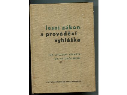 Lesní zákon - prováděcí vyhláška k němu (s podrobným komentářem zákona a vyhlášky) a další právní předpisy týkající se lesního hospodářství, Vítězslav Zásměta, 1962