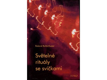 Světelné rituály se svíčkami : návody k obřadům a meditacím : svíčky a spiritualita