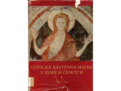 Gotická nástěnná malba v zemích českých I - 1300-1350, kolektiv, 1958