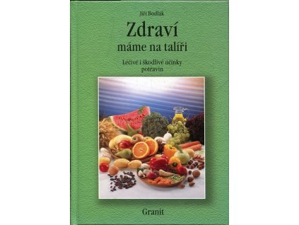 Zdraví máme na talíři : léčivé i škodlivé účinky potravin, Jiří Bodlák, 2002