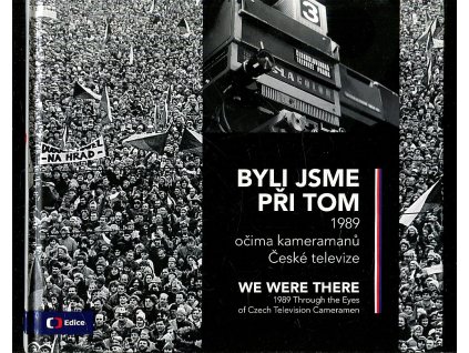 Byli jsme při tom 1989 očima kameramanů České televize, kolektiv, 2019
