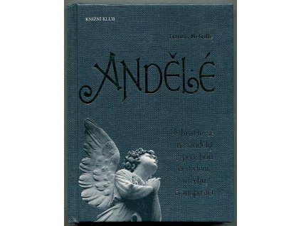 Andělé : Obraťte se na anděly s prosbou o vedení, útěchu a inspiraci