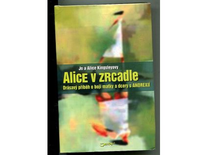 Alice v zrcadle : matka a dcera v boji s anorexií, Jo Kingsley, 2008