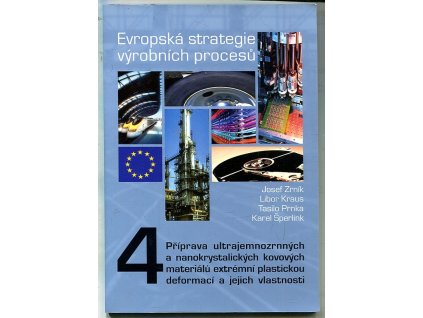 Evropská strategie výrobních procesů. 4, Příprava ultrajemnozrnných a nanokrystalických kovových materiálů extrémní plastickou deformací a jejich vlastnosti