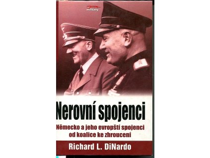 Nerovní spojenci - Německo a jeho evropští spojenci od koalice ke zhroucení, R. L DiNardo, 2006