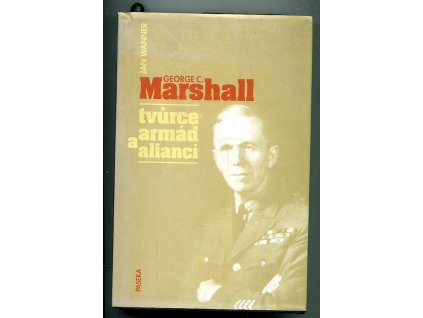 George C. Marshall - tvůrce armád a aliancí, Jan Wanner, 1998