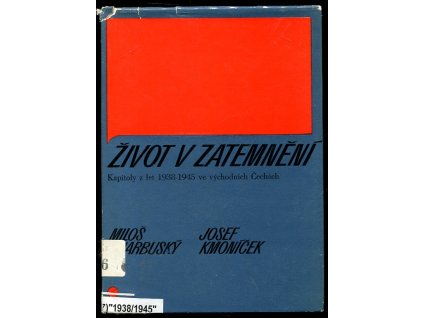 Život v zatemnění : kapitoly z let l938-1945 ve východních Čechách, Miloš Charbuský, 1980