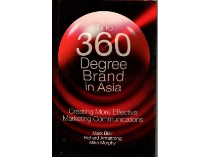 The 360 Degree Brand in Asia ; Creating More Effective Marketing Communications