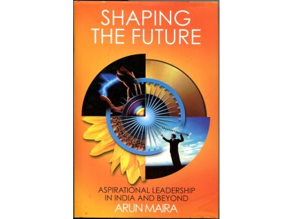 Shaping the future ; Aspirational leadership in India and Beyond