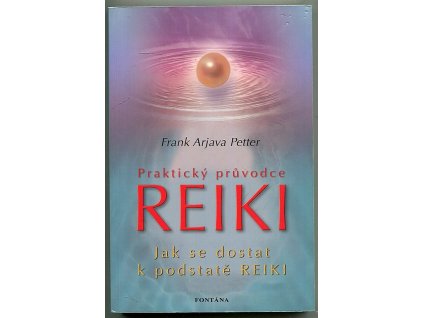 Praktický průvodce reiki - co je a co není reiki, Frank Arjava Petter, 2007