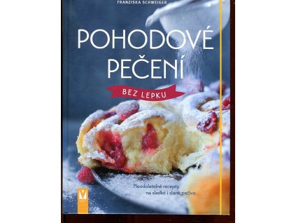 Pohodové pečení bez lepku - neodolatelné recepty na sladké i slané pečivo, Franziska Schweiger, 2016