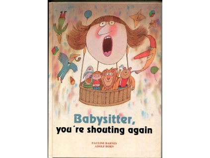 Babysitter, youŕe shouting again