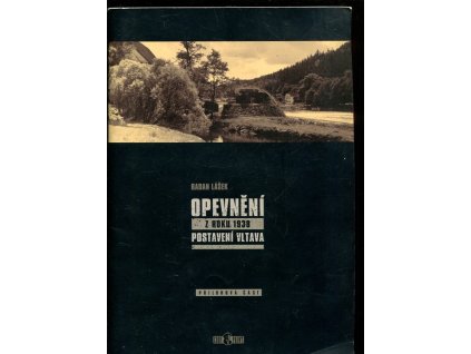 Opevnění z roku 1938 - postavení Vltava, přílohová část, Radan Lášek, 2011