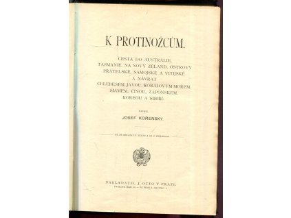K protinožcům - cesta do Australie, Tasmanie na Nový Zéland, Ostrovy přátelské, Samojské a Vitijské a návrat Celebesem, Jávou, Korálovým mořem, Siamem, Čínou, Žaponskem, Koreou a Sibiří. Díl 2