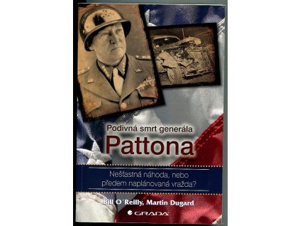 Podivná smrt generála Pattona - Nešťastná náhoda, nebo předem naplánovaná vražda?, Bill O´Reilly, 2016