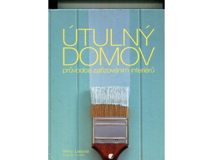 Útulný domov - průvodce zařizováním interiérů