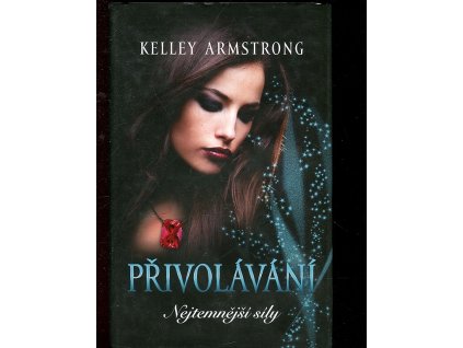 Přivolávání - Nejtemnější síly, Kelley Armstrong, 2014