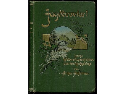 Jagdbrevier! Lustige Weidwerksgeschichten aus dem Hochgebirge, Arthur Achleitner, 1896