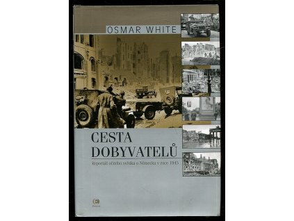 Cesta dobyvatelů : Reportáž očitého svědka o Německu v roce 1945, Osmar White, 2005