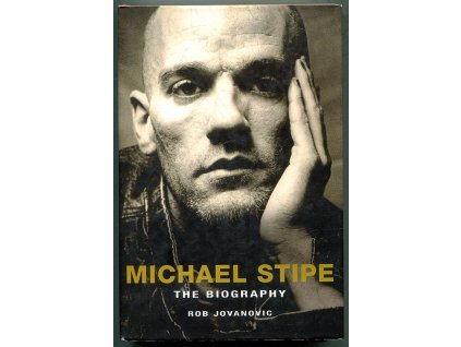 Michael Stipe - The Biography, Rob Jovanovic, 2006