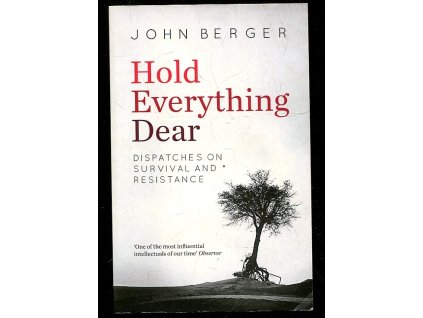 Hold Everything Dear. Dispatches on Survival and Resistance