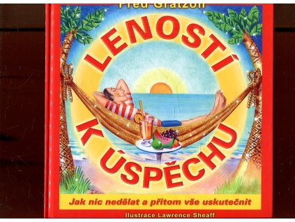 Leností k úspěchu - jak nic nedělat a přitom vše uskutečnit, Fred Gratzon, 2006