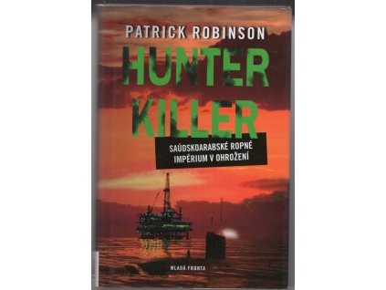 Hunter Killer - saúdskoarabské ropné impérium v ohrožení, Patrick Robinson, 2009