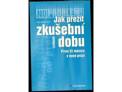 Jak přežít zkušební dobu - první tři měsíce v nové práci, Petra Begemann, 2006