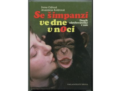 Se šimpanzi ve dne v noci : Deník ošetřovatelky v zoo, Anastázia Kolárová, 2010