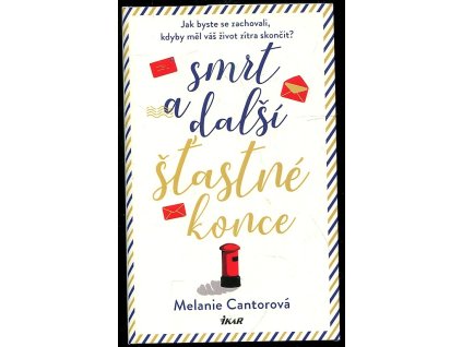 Smrt a další šťastné konce - Jak byste se zachovali, kdyby měl váš život zítra skončit?, Melanie Cantorová, 2020