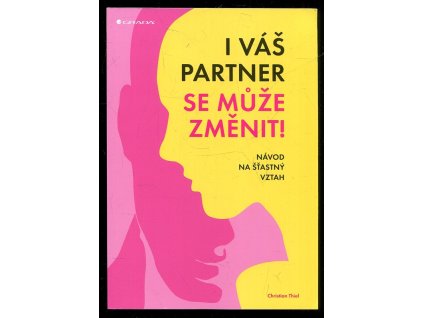 I váš partner se může změnit : Návod na šťastný vztah, Christian Thiel, 2018