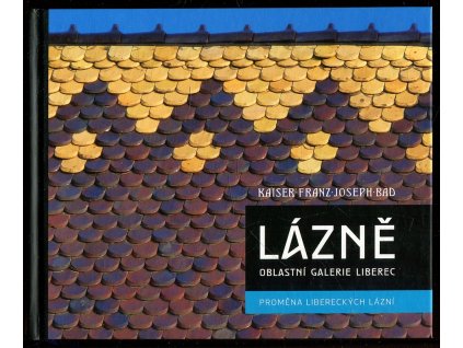 Lázně - Oblastní galerie Liberec : Proměna libereckých lázní