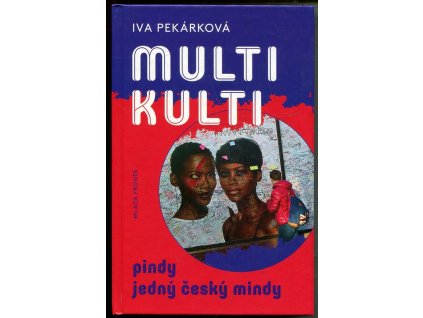 Multikulti - pindy jedný český mindy, Iva Pekárková, 2016