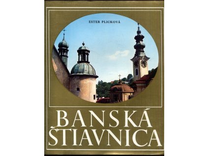 Banská Štiavnica : Pamiatky mesta a okolia, Ester Plicková, 1973