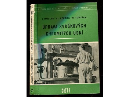 Úprava svrškových chromitých usní : Určeno pro záv. školy práce, pracovníkům úpraven usní a obuvnického sektoru, Jindřich Müller, 1957