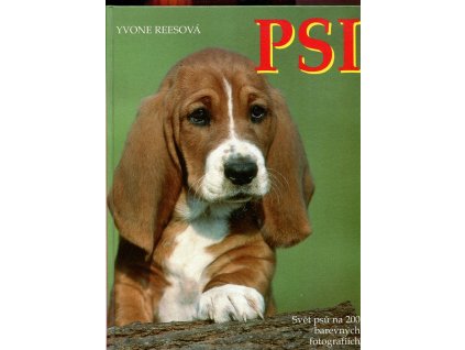 Psi : Svět psů na 200 barevných fotografiích, Yvone Reesová, 1999
