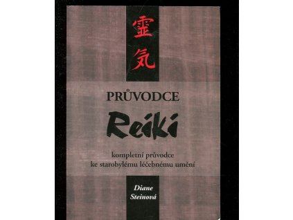 Průvodce reiki - kompletní průvodce ke starobylému léčebnému umění, Diane Stein, 2004