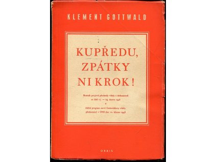 Kupředu, zpátky ni krok! : sborník projevů předsedy vlády a dokumentů ze dnů 17.-29. února 1948 : akční program nové Gottwaldovy vlády přednesený v ÚNS dne 10. března 1948, Klement Gottwald, 1948