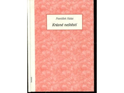 Krásné neštěstí, František Halas, 2006