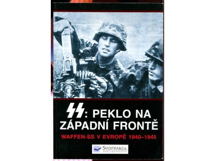 SS - Peklo na západní frontě - Waffen-SS v Evropě 1940-1945, Chris Bishop, 2004