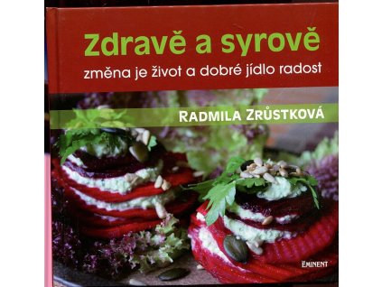 Zdravě a syrově - změna je život a dobré jídlo radost, Radmila Zrůstková, 2014