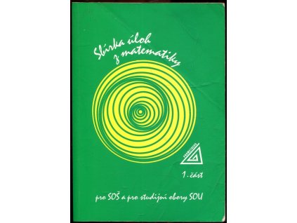 Sbírka úloh z matematiky pro SOŠ a pro studijní obory SOU. Část 1, Jirásek František, 1996