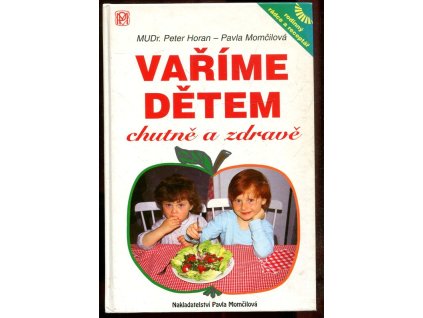 Vaříme dětem chutně a zdravě : rodinný rádce a receptář, Peter Horan, 1996