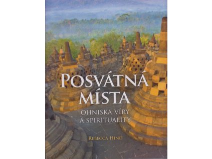 Posvátná místa : ohniska víry a spirituality
