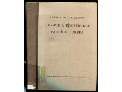Theorie a konstrukce parních turbin : Určeno pro inženýry a techn. pracovníky ... studenty vys. škol, I. I Kirillov, 1953