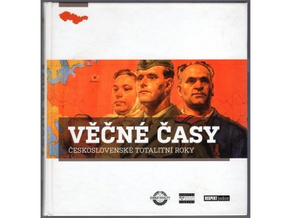 Věčné časy : Československé totalitní roky