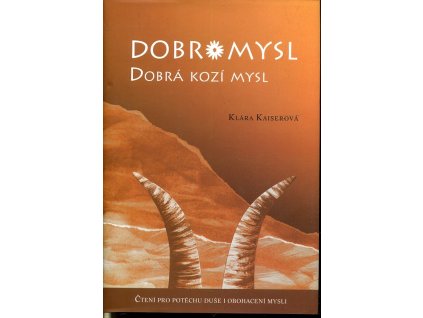 Dobromysl - dobrá kozí mysl - čtení pro potěchu duše i obohacení mysli, Klára Kaiserová, 2009