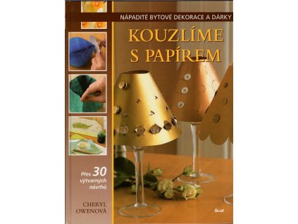 Kouzlíme s papírem : Přes 30 výtvarných nápadů, Cheryl Owen, 2005