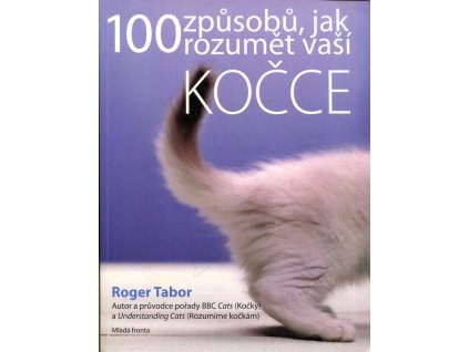 100 způsobů, jak rozumět vaší kočce, Roger K Tabor, 2007