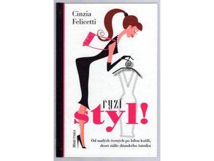 Ryzí styl! : Od malých černých po bílou košili, deset stálic dámského šatníku